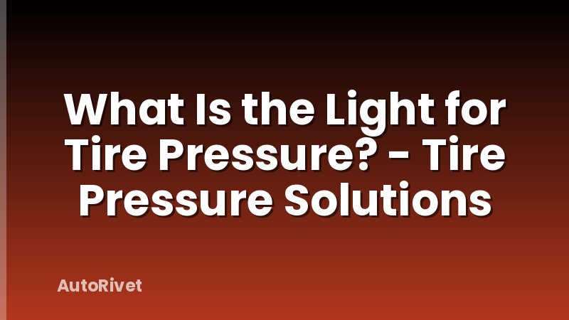 What Is the Light for Tire Pressure? - Tire Pressure Solutions