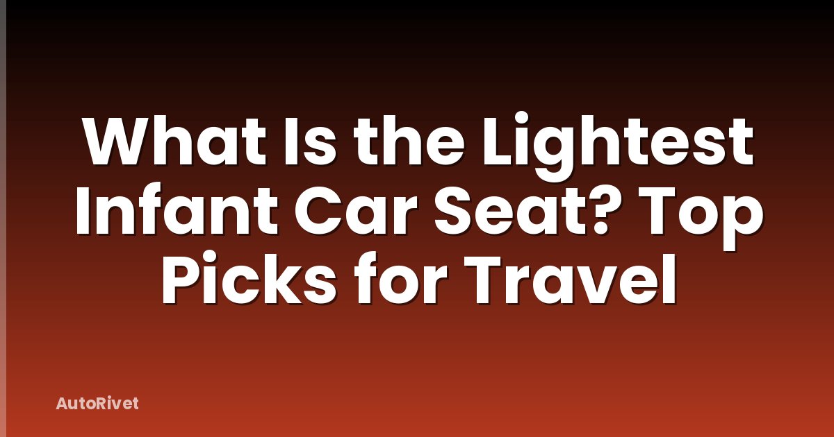 What Is the Lightest Infant Car Seat? Top Picks for Travel