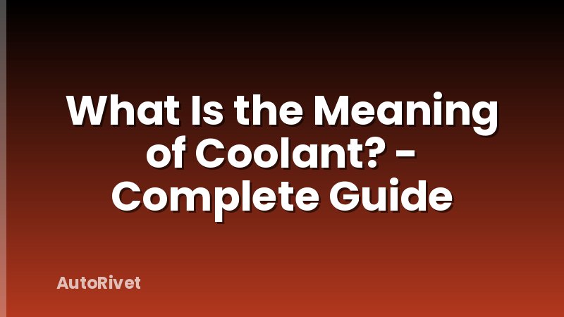 What Is the Meaning of Coolant? - Complete Guide