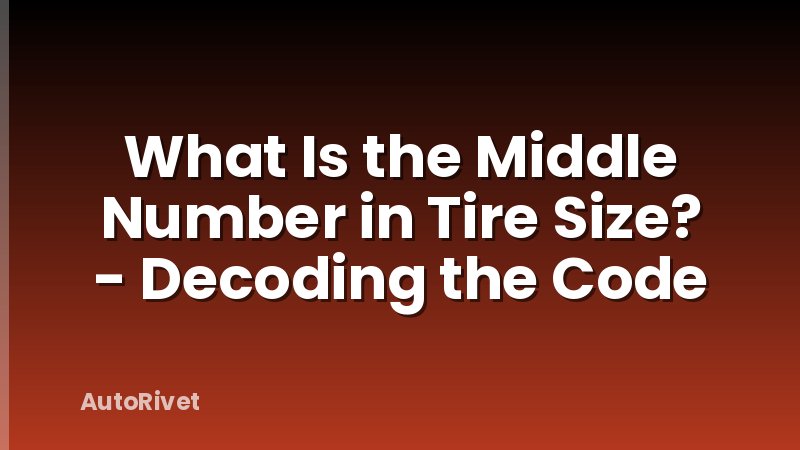What Is the Middle Number in Tire Size? - Decoding the Code
