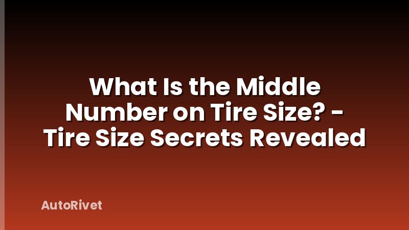 What Is the Middle Number on Tire Size? - Tire Size Secrets Revealed