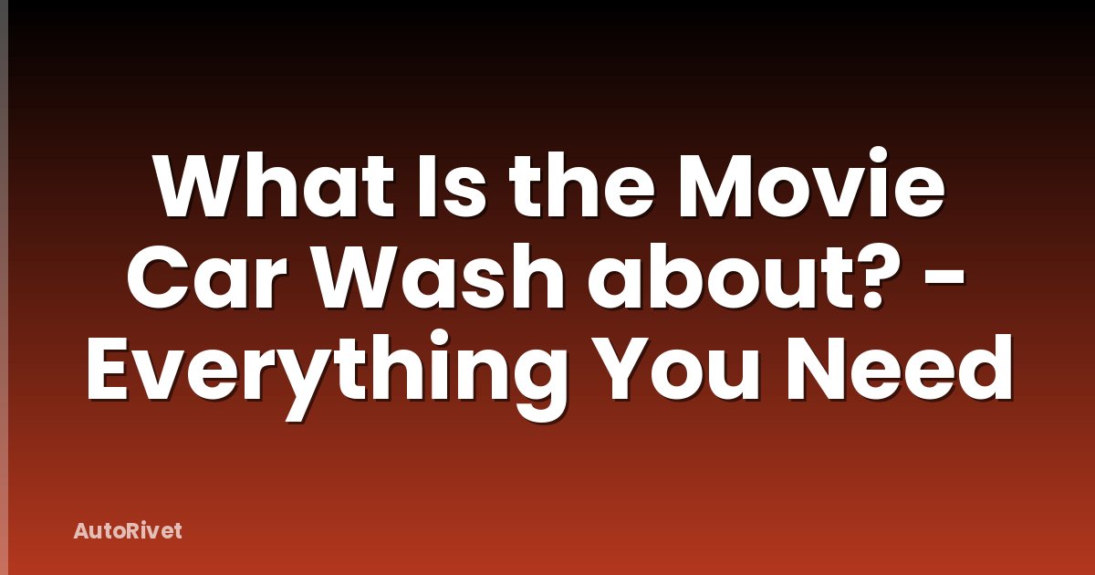 What Is the Movie Car Wash about? - Everything You Need
