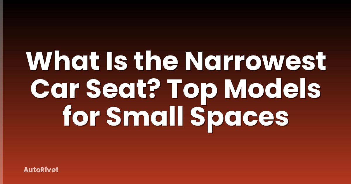 What Is the Narrowest Car Seat? Top Models for Small Spaces
