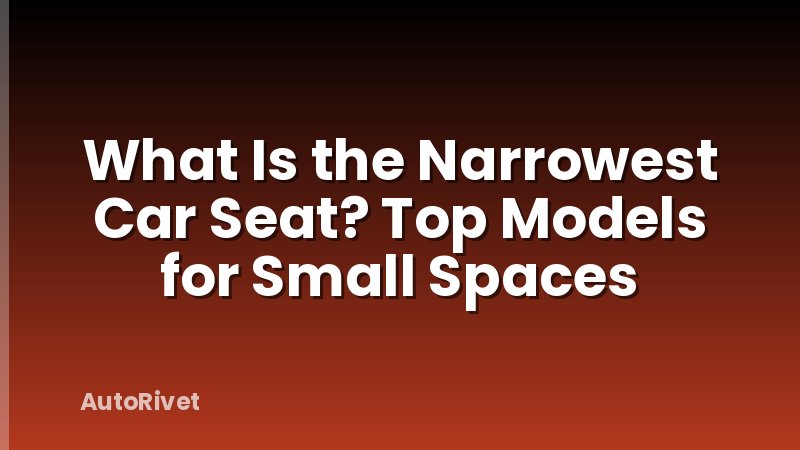 What Is the Narrowest Car Seat? Top Models for Small Spaces