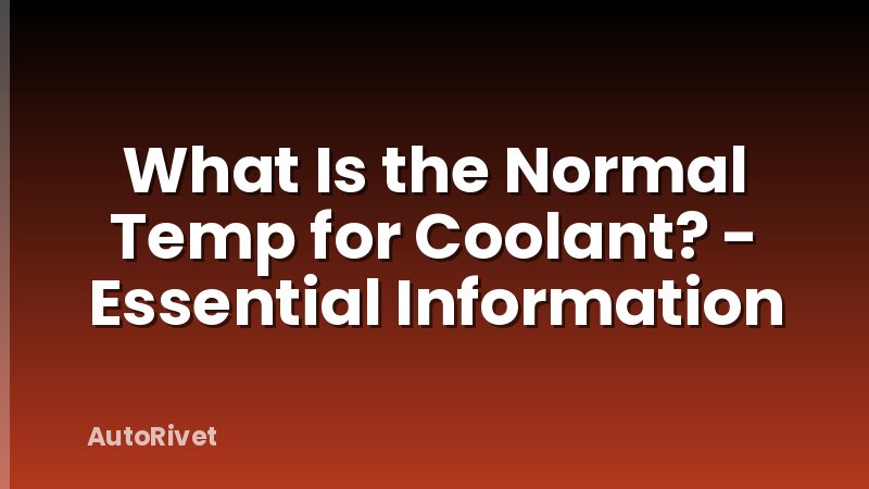 What Is the Normal Temp for Coolant? - Essential Information
