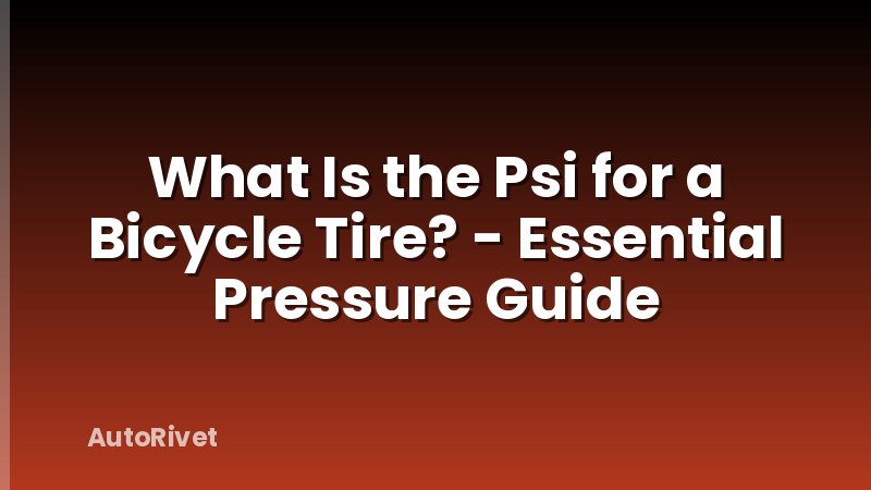 What Is the Psi for a Bicycle Tire? - Essential Pressure Guide