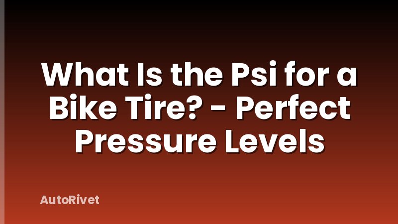 What Is the Psi for a Bike Tire? - Perfect Pressure Levels