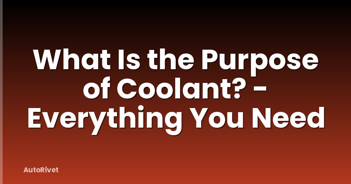What Is the Purpose of Coolant? - Everything You Need