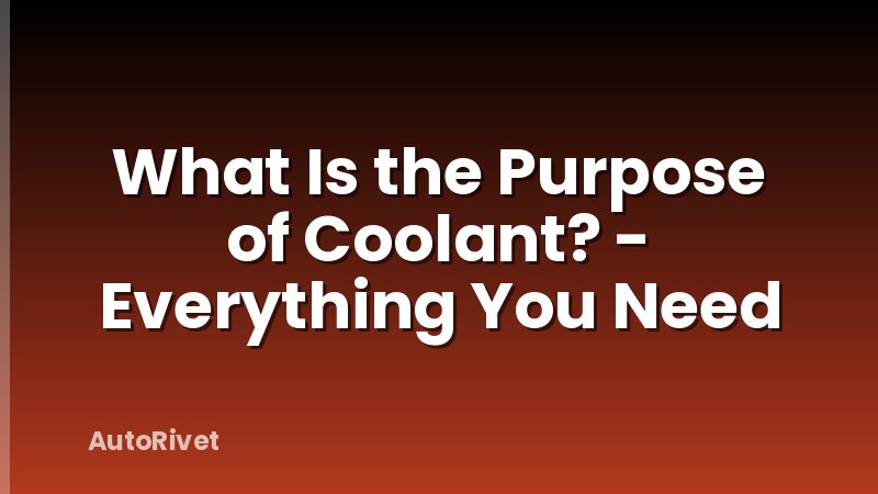 What Is the Purpose of Coolant? - Everything You Need