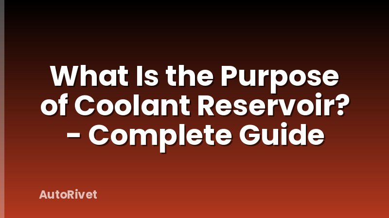 What Is the Purpose of Coolant Reservoir? - Complete Guide
