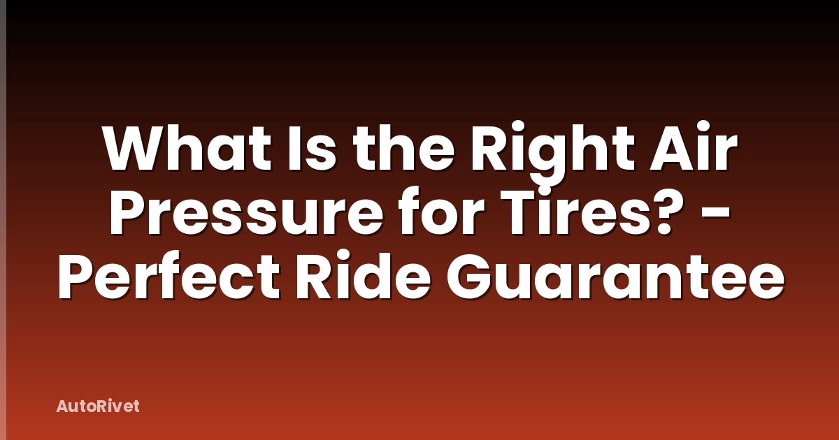 What Is the Right Air Pressure for Tires? - Perfect Ride Guarantee