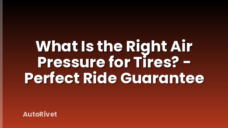 What Is the Right Air Pressure for Tires? - Perfect Ride Guarantee
