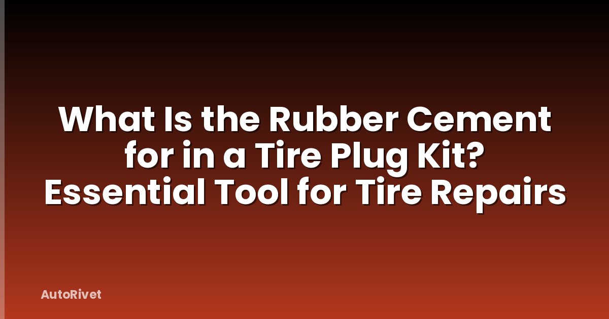 What Is the Rubber Cement for in a Tire Plug Kit? Essential Tool for Tire Repairs