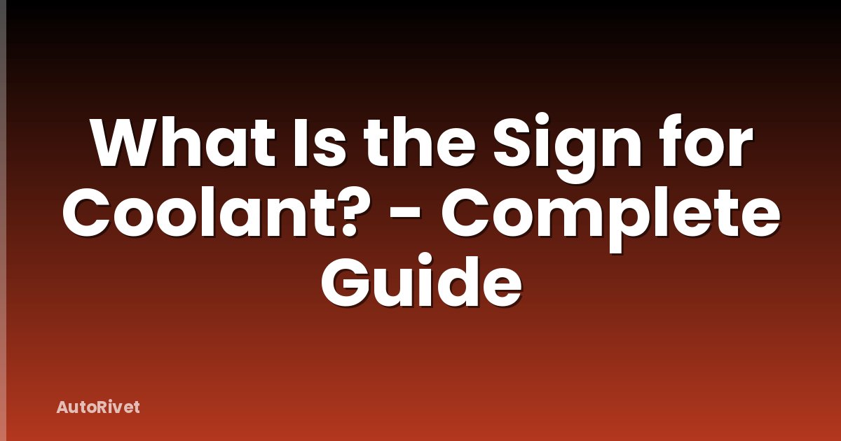 What Is the Sign for Coolant? - Complete Guide