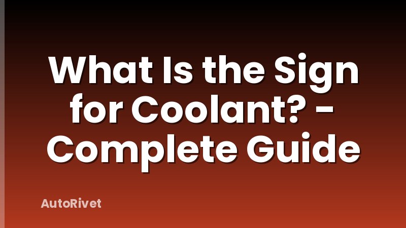 What Is the Sign for Coolant? - Complete Guide