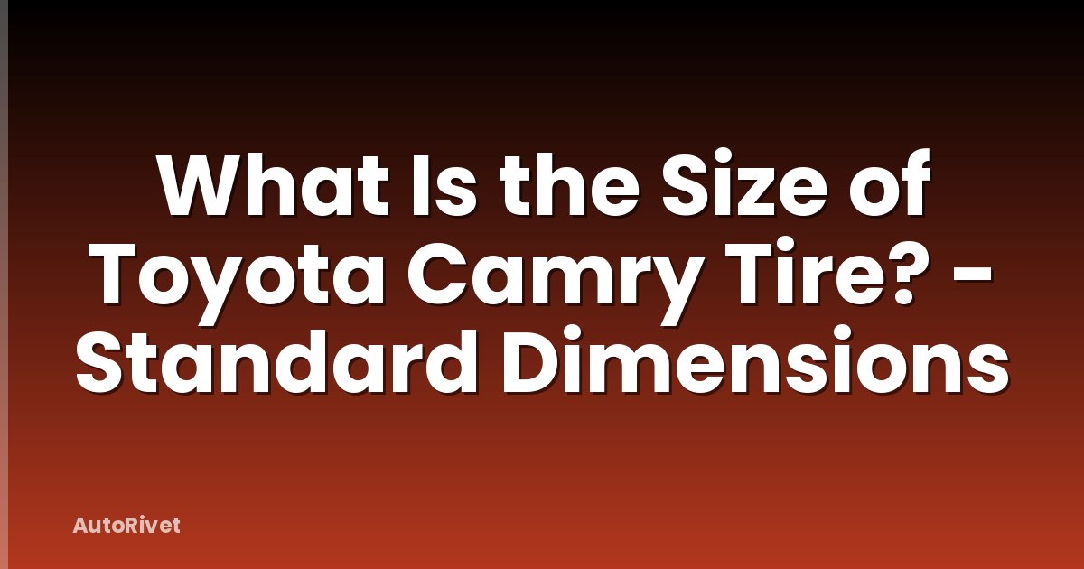 What Is the Size of Toyota Camry Tire? - Standard Dimensions
