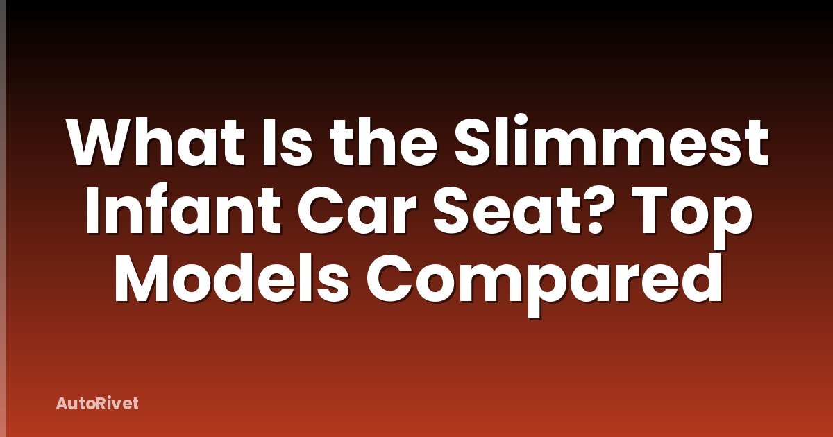 What Is the Slimmest Infant Car Seat? Top Models Compared
