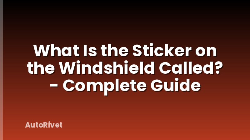 What Is the Sticker on the Windshield Called? - Complete Guide