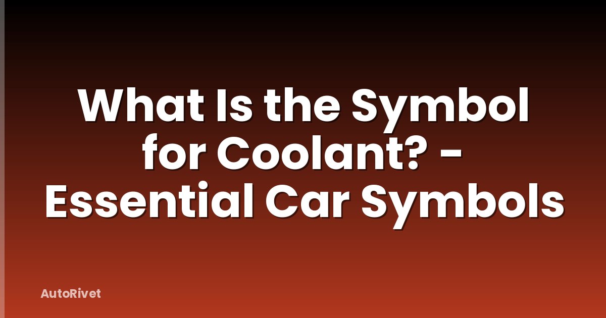 What Is the Symbol for Coolant? - Essential Car Symbols