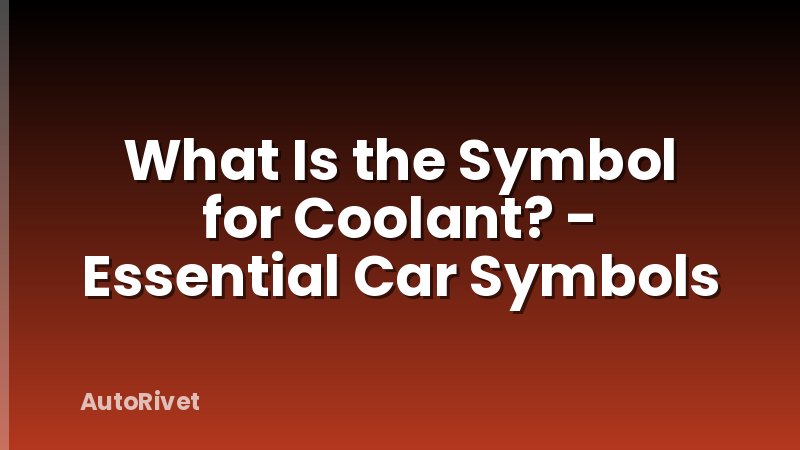 What Is the Symbol for Coolant? - Essential Car Symbols