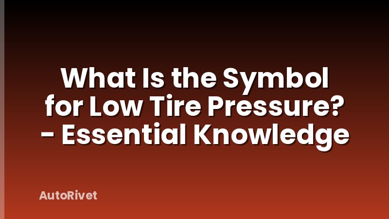 What Is the Symbol for Low Tire Pressure? - Essential Knowledge