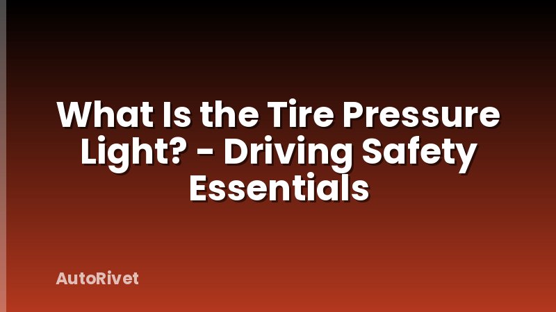What Is the Tire Pressure Light? - Driving Safety Essentials
