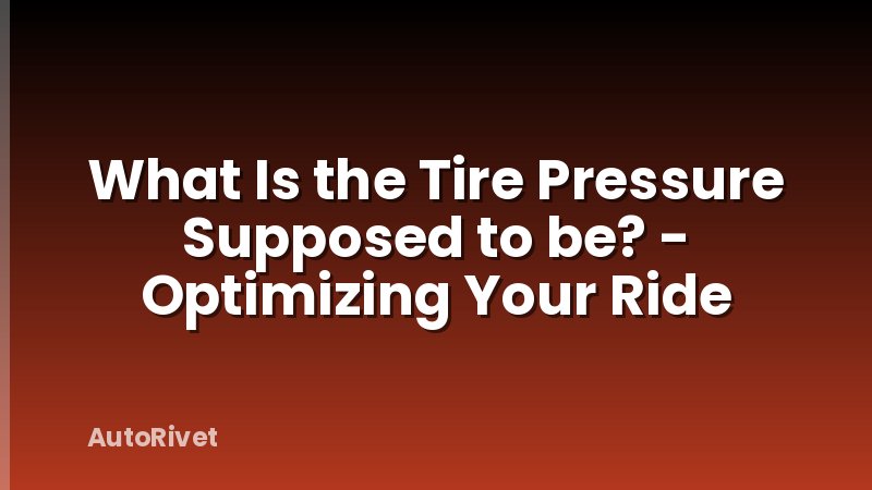 What Is the Tire Pressure Supposed to be? - Optimizing Your Ride