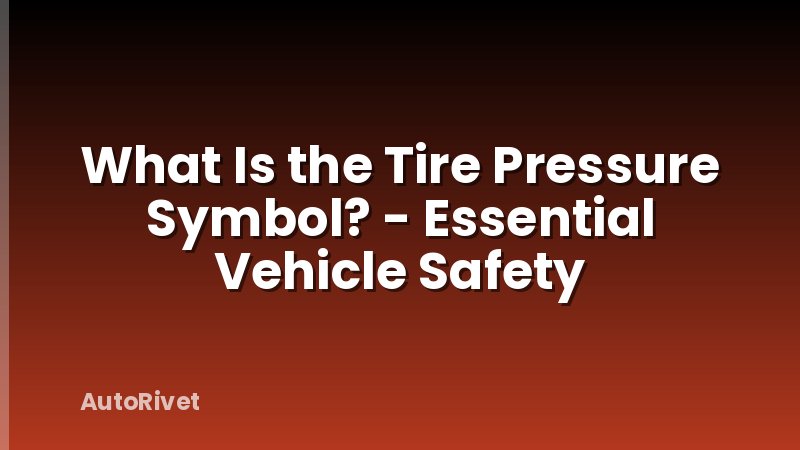 What Is the Tire Pressure Symbol? - Essential Vehicle Safety
