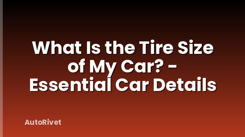 What Is the Tire Size of My Car? - Essential Car Details