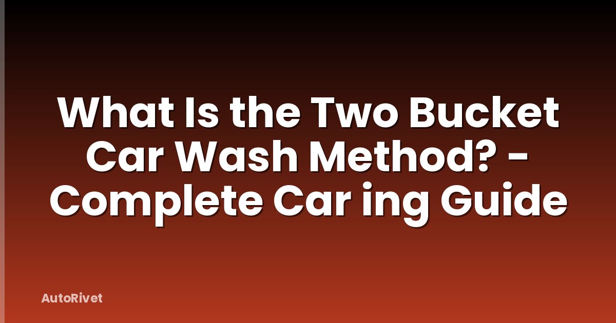 What Is the Two Bucket Car Wash Method? - Complete Car ing Guide
