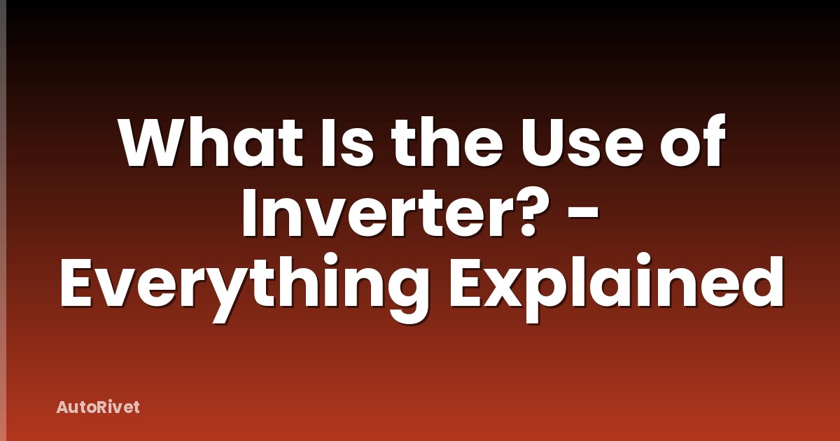 What Is the Use of Inverter? - Everything Explained