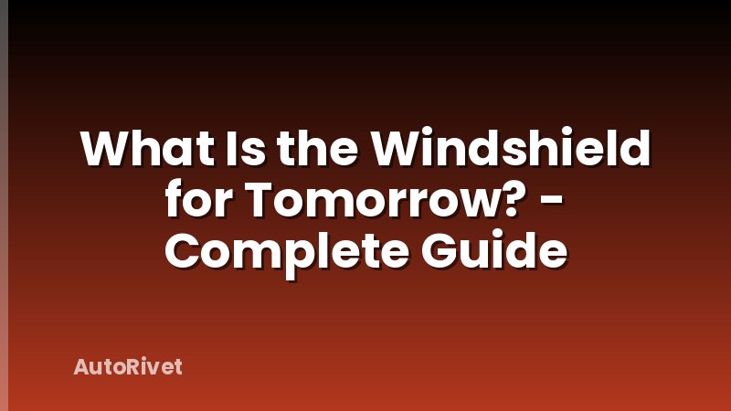 What Is the Windshield for Tomorrow? - Complete Guide
