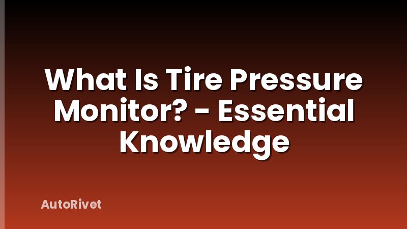 What Is Tire Pressure Monitor? - Essential Knowledge