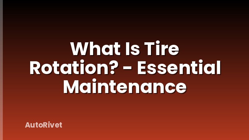 What Is Tire Rotation? - Essential Maintenance