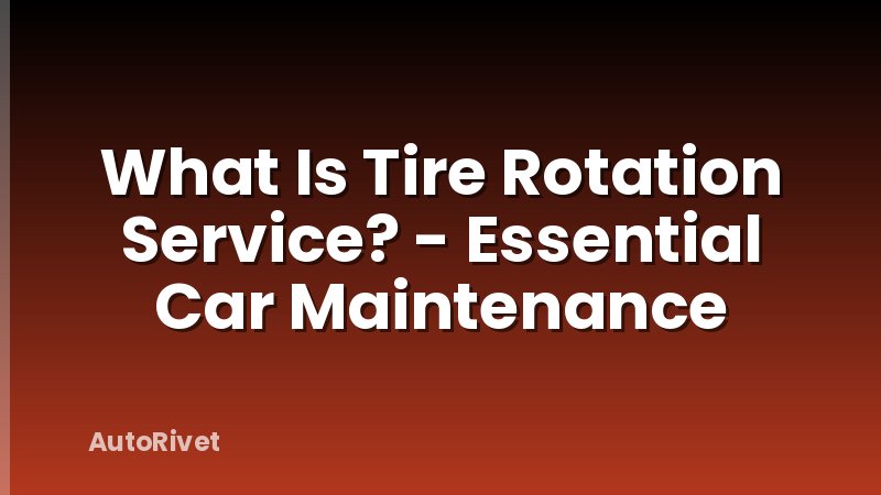 What Is Tire Rotation Service? - Essential Car Maintenance