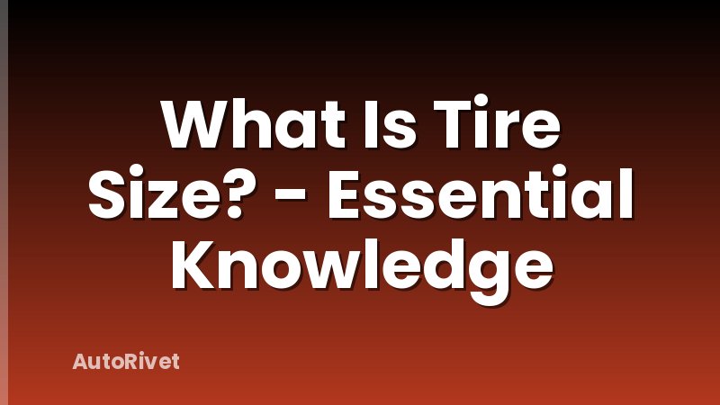 What Is Tire Size? - Essential Knowledge