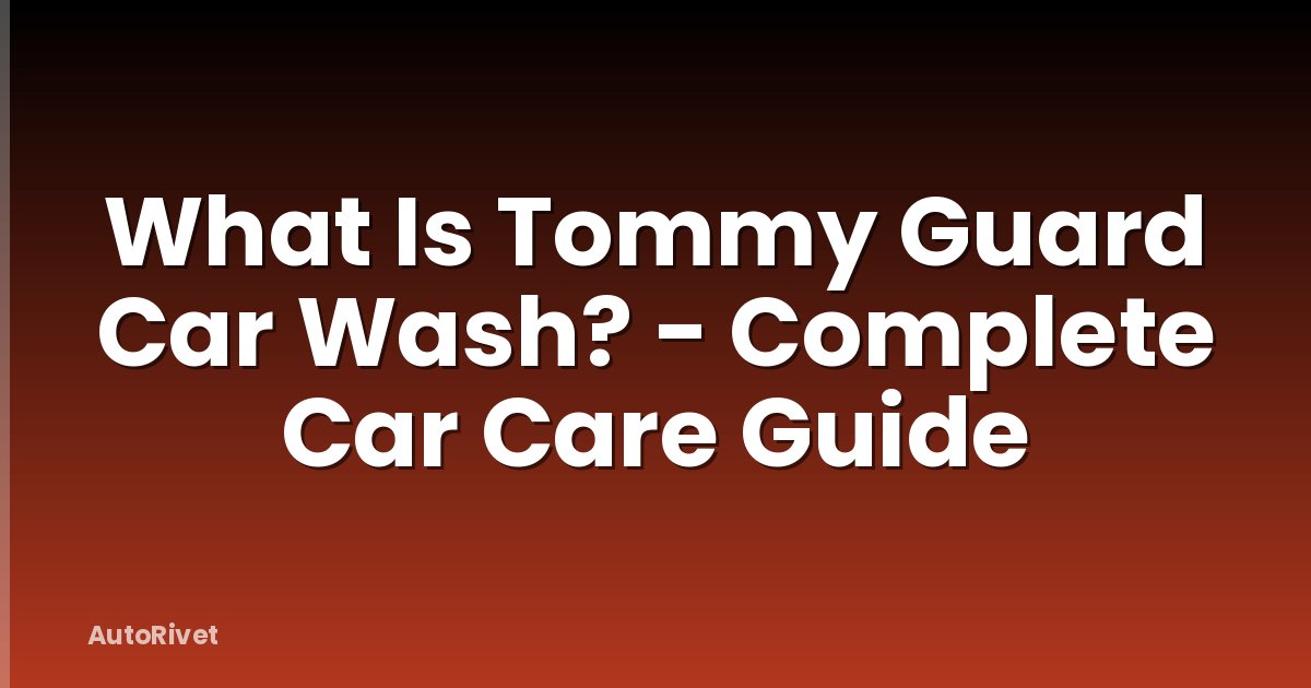 What Is Tommy Guard Car Wash? - Complete Car Care Guide