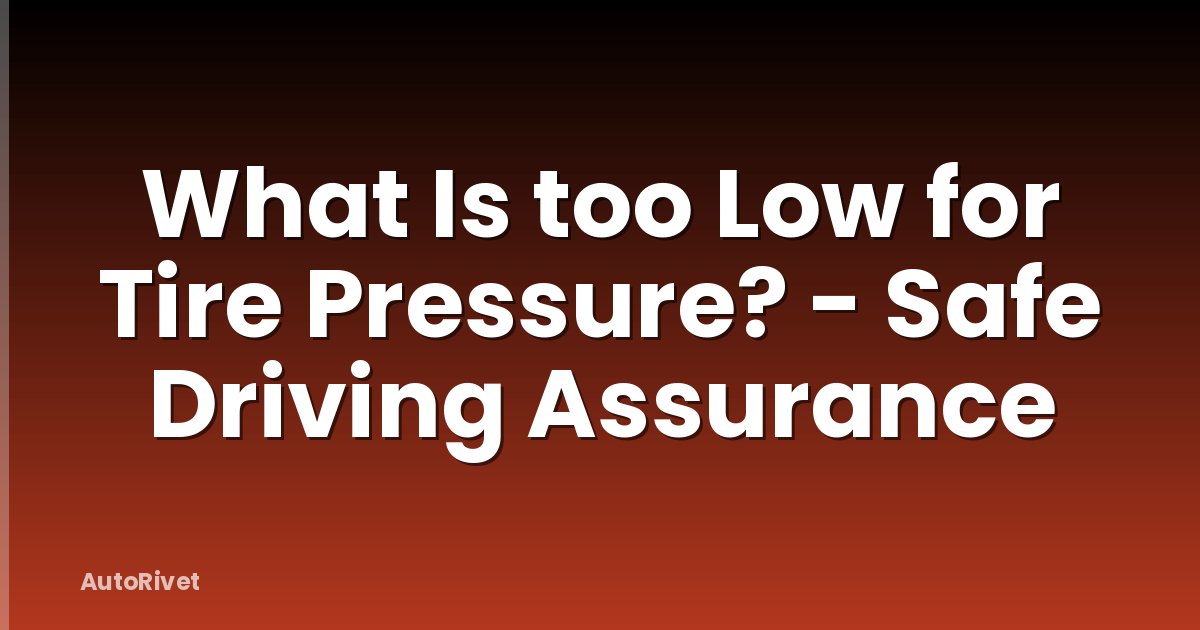 What Is too Low for Tire Pressure? - Safe Driving Assurance