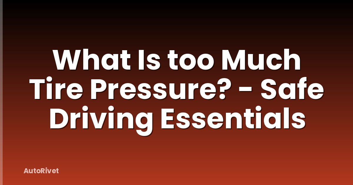 What Is too Much Tire Pressure? - Safe Driving Essentials