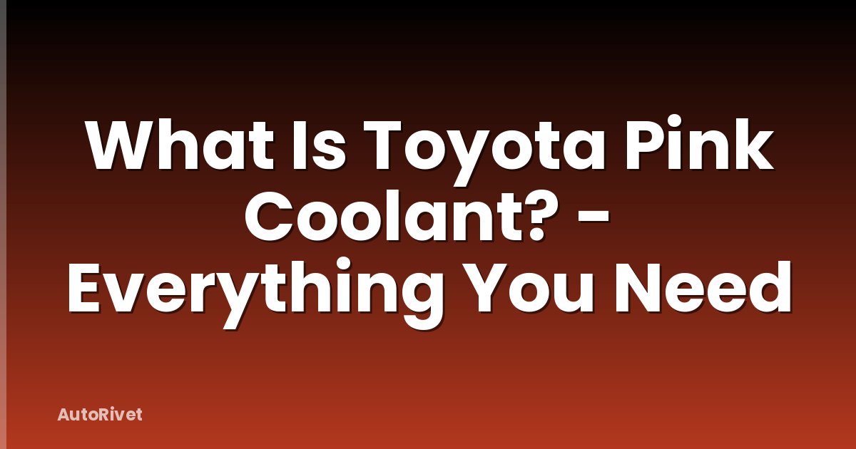 What Is Toyota Pink Coolant? - Everything You Need