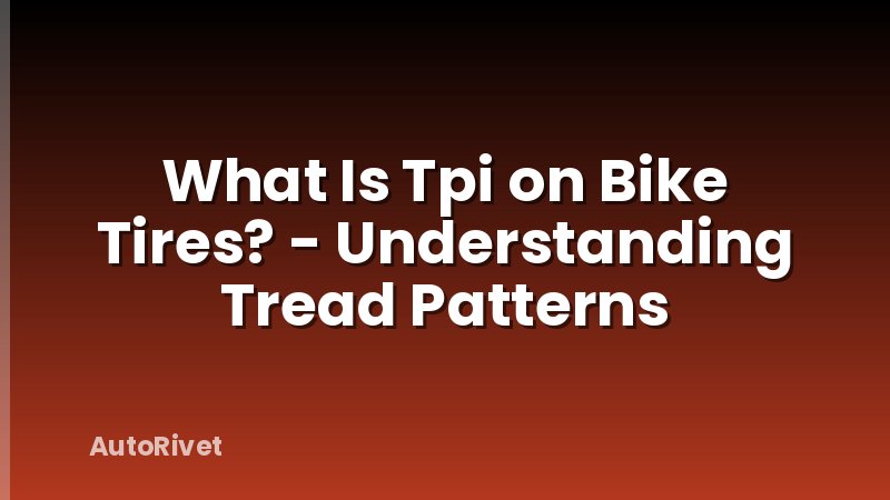 What Is Tpi on Bike Tires? - Understanding Tread Patterns