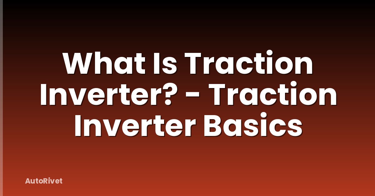 What Is Traction Inverter? - Traction Inverter Basics
