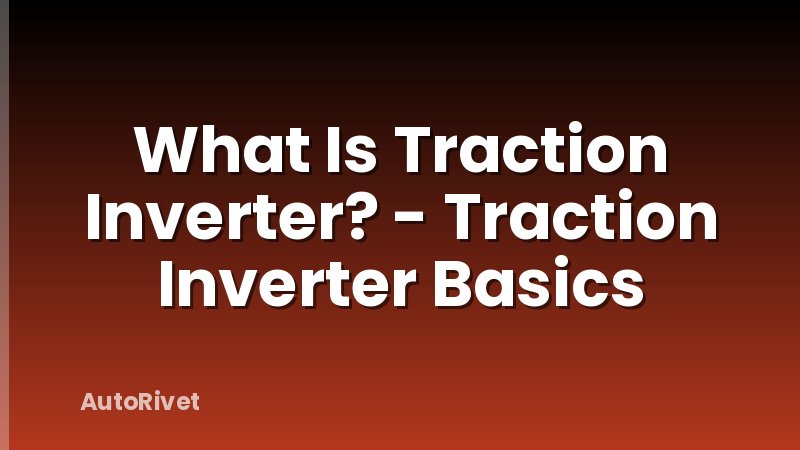 What Is Traction Inverter? - Traction Inverter Basics