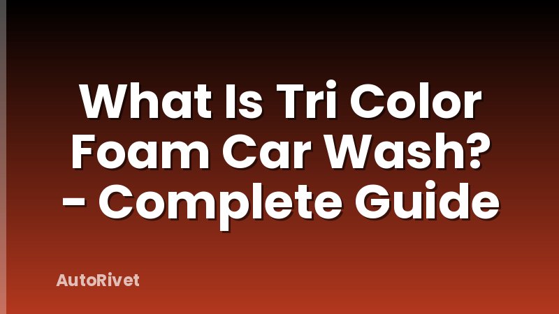 What Is Tri Color Foam Car Wash? - Complete Guide