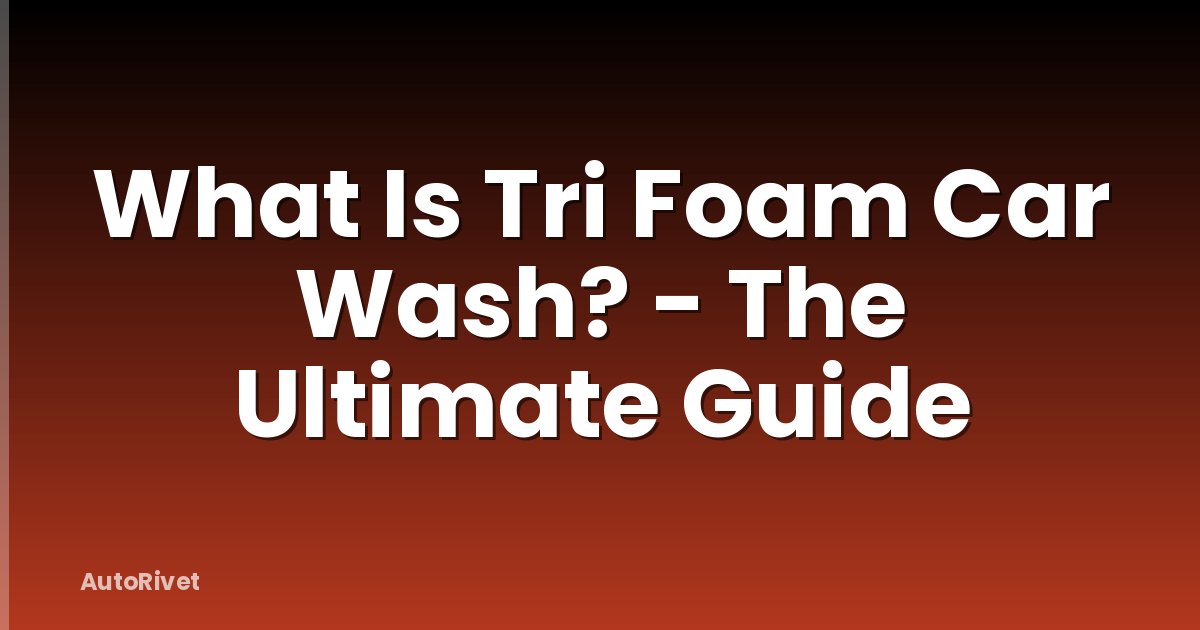 What Is Tri Foam Car Wash? - The Ultimate Guide