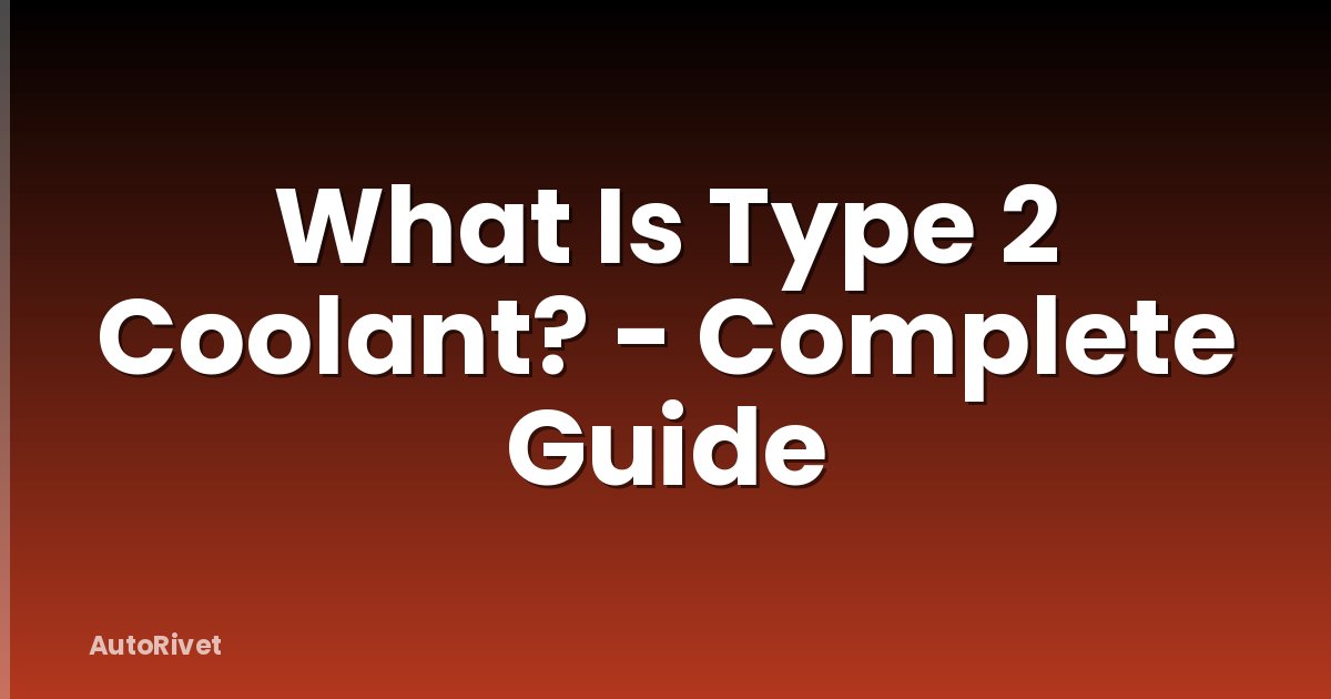 What Is Type 2 Coolant? - Complete Guide