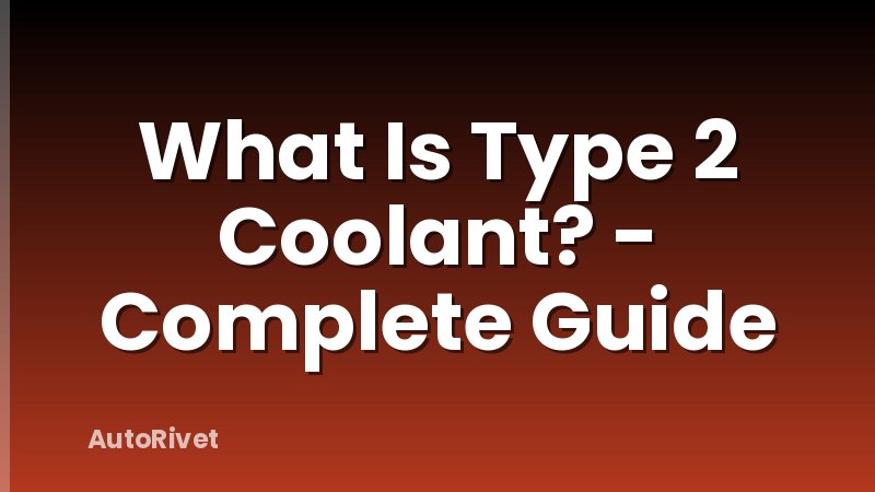 What Is Type 2 Coolant? - Complete Guide
