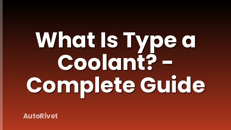 What Is Type a Coolant? - Complete Guide