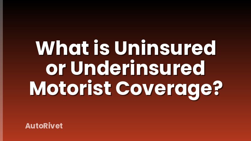 What is Uninsured or Underinsured Motorist Coverage?