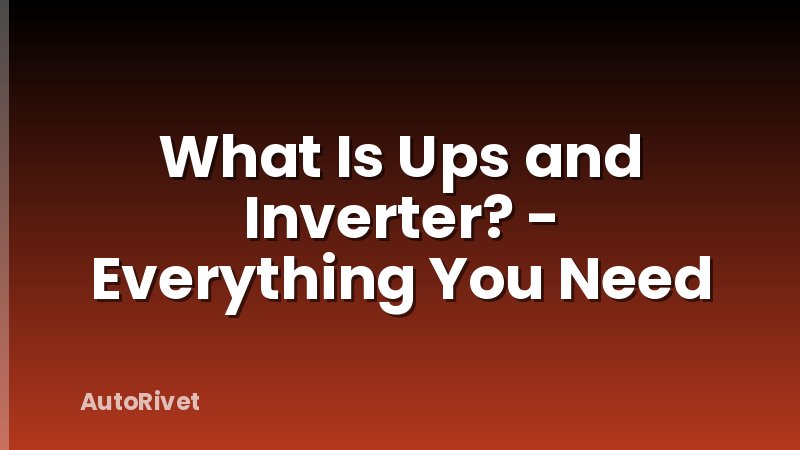 What Is Ups and Inverter? - Everything You Need